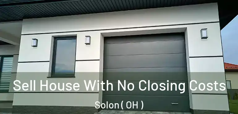 Sell House With No Closing Costs Solon ( OH )