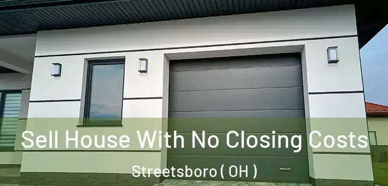  Sell House With No Closing Costs Streetsboro ( OH )