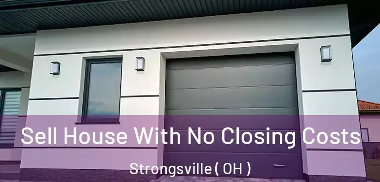 Sell House With No Closing Costs Strongsville ( OH )