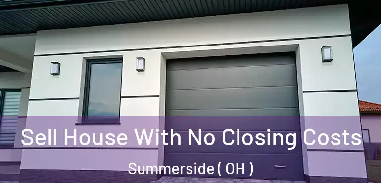  Sell House With No Closing Costs Summerside ( OH )