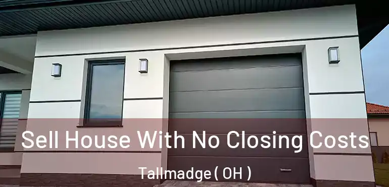  Sell House With No Closing Costs Tallmadge ( OH )