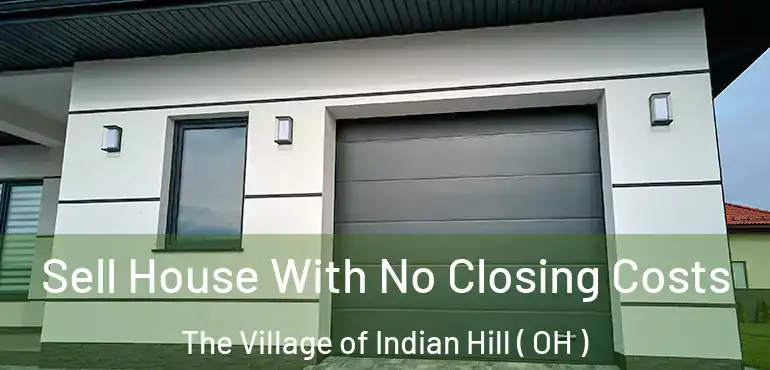  Sell House With No Closing Costs The Village of Indian Hill ( OH )