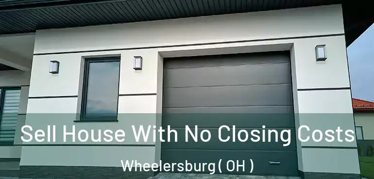  Sell House With No Closing Costs Wheelersburg ( OH )