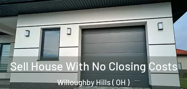  Sell House With No Closing Costs Willoughby Hills ( OH )