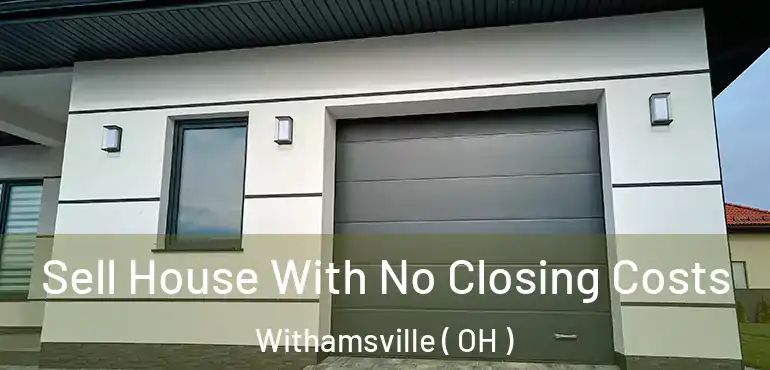  Sell House With No Closing Costs Withamsville ( OH )