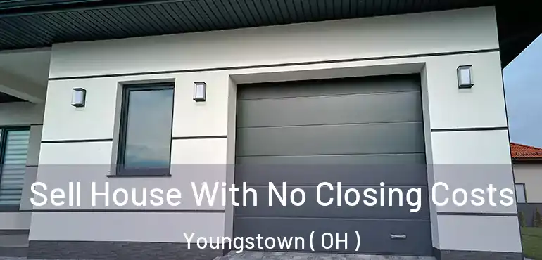  Sell House With No Closing Costs Youngstown ( OH )
