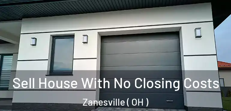  Sell House With No Closing Costs Zanesville ( OH )