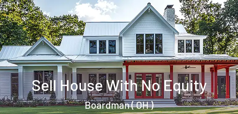  Sell House With No Equity Boardman ( OH )