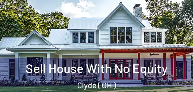  Sell House With No Equity Clyde ( OH )