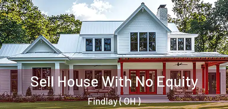  Sell House With No Equity Findlay ( OH )