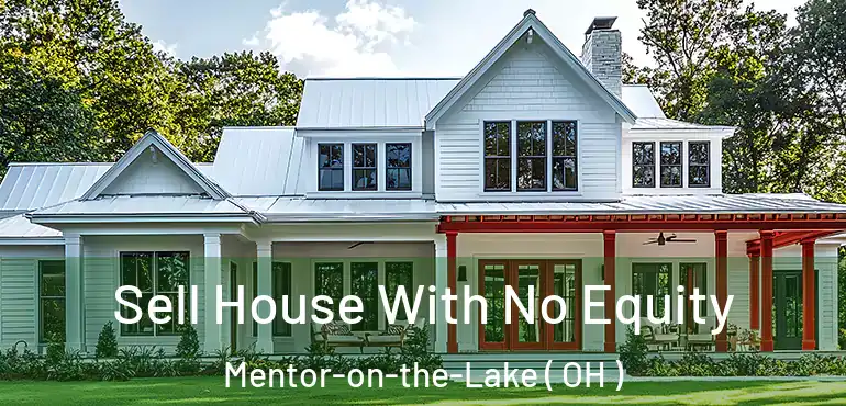  Sell House With No Equity Mentor-on-the-Lake ( OH )