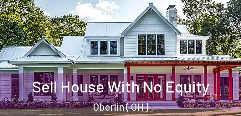  Sell House With No Equity Oberlin ( OH )