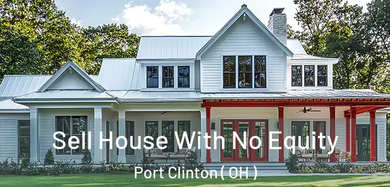  Sell House With No Equity Port Clinton ( OH )