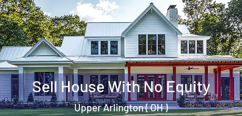  Sell House With No Equity Upper Arlington ( OH )