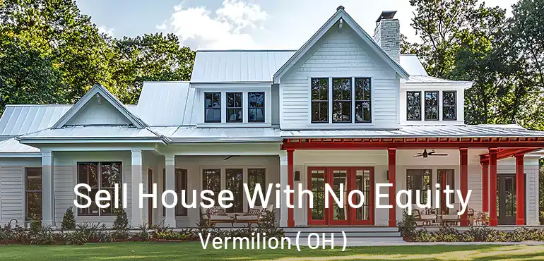  Sell House With No Equity Vermilion ( OH )