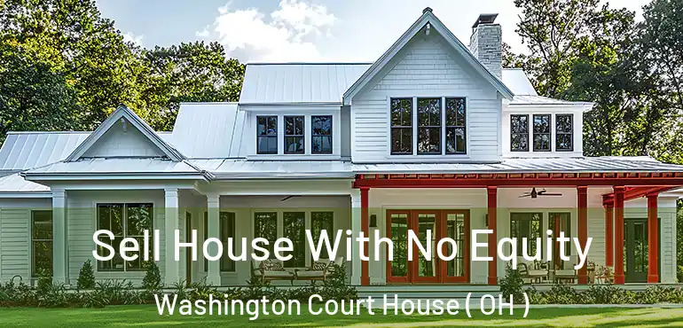 Sell House With No Equity Washington Court House ( OH )
