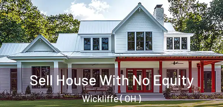  Sell House With No Equity Wickliffe ( OH )