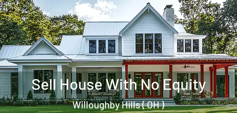  Sell House With No Equity Willoughby Hills ( OH )