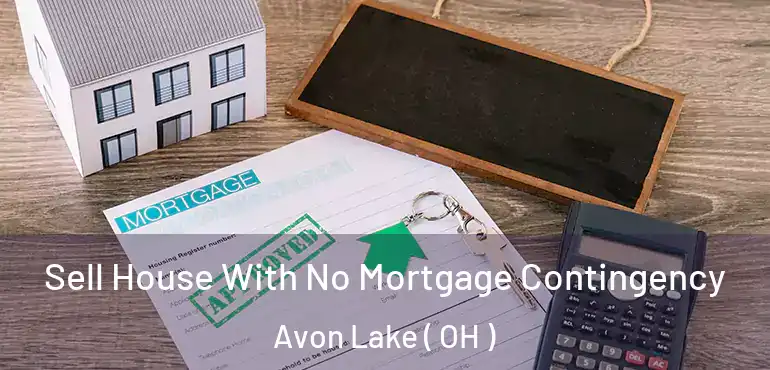  Sell House With No Mortgage Contingency Avon Lake ( OH )