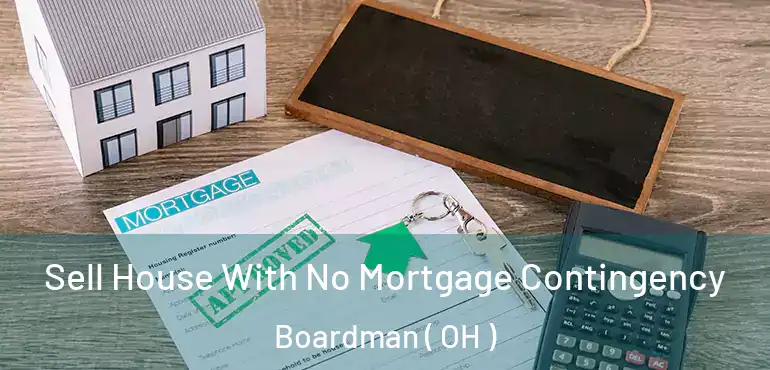  Sell House With No Mortgage Contingency Boardman ( OH )