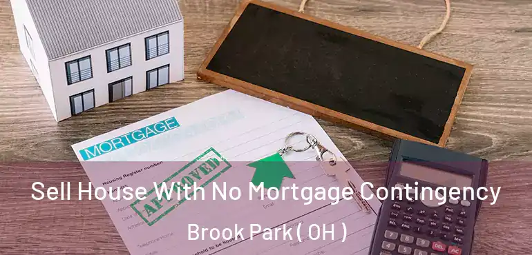  Sell House With No Mortgage Contingency Brook Park ( OH )
