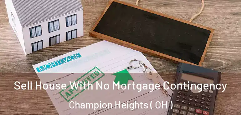  Sell House With No Mortgage Contingency Champion Heights ( OH )