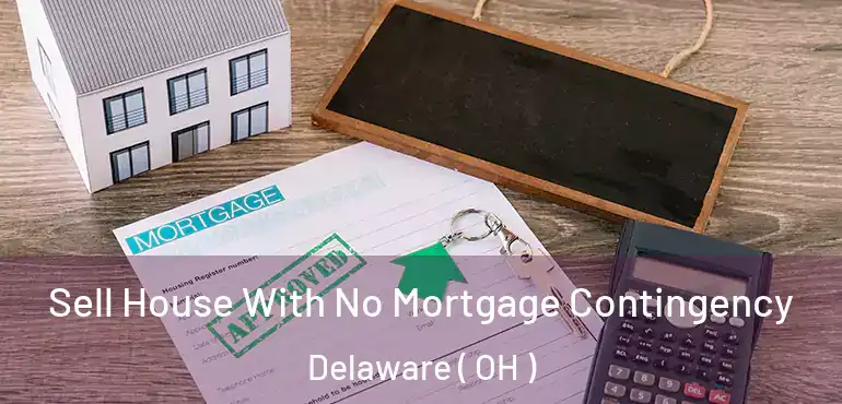  Sell House With No Mortgage Contingency Delaware ( OH )