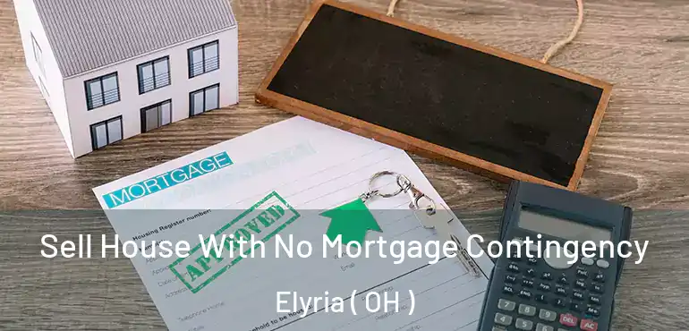  Sell House With No Mortgage Contingency Elyria ( OH )