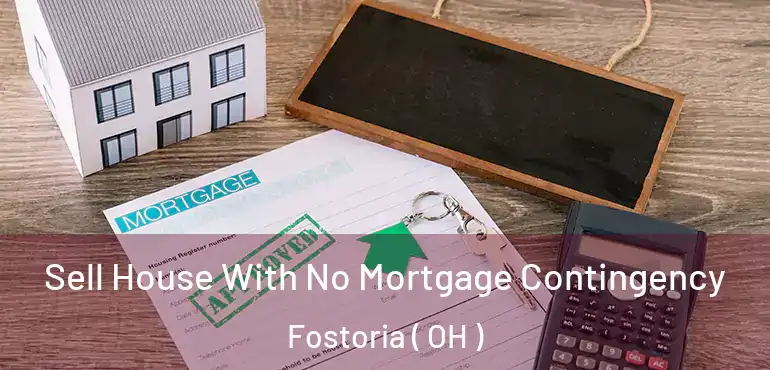  Sell House With No Mortgage Contingency Fostoria ( OH )