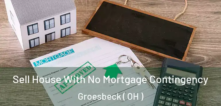  Sell House With No Mortgage Contingency Groesbeck ( OH )