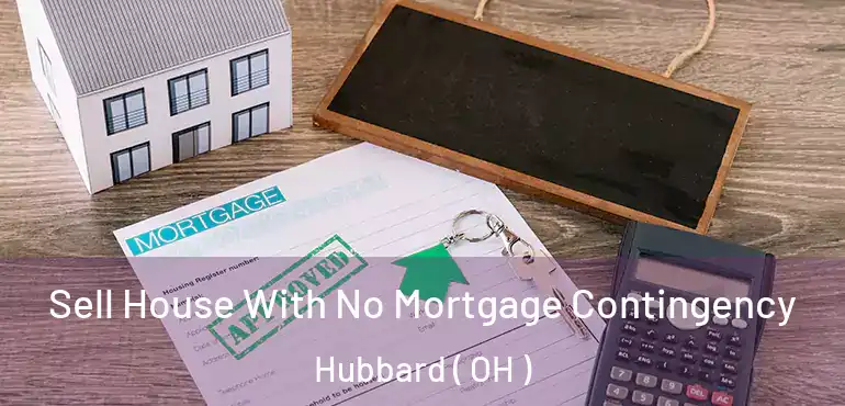  Sell House With No Mortgage Contingency Hubbard ( OH )