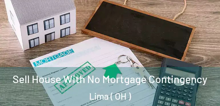  Sell House With No Mortgage Contingency Lima ( OH )