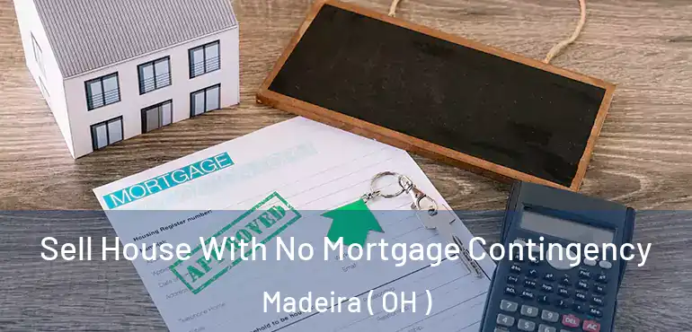  Sell House With No Mortgage Contingency Madeira ( OH )