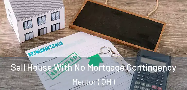  Sell House With No Mortgage Contingency Mentor ( OH )