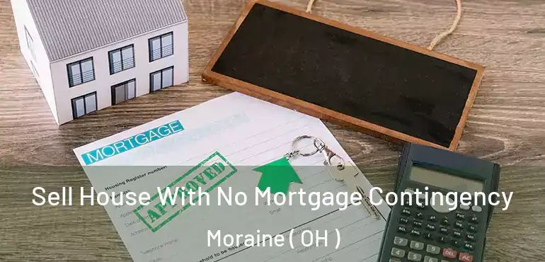  Sell House With No Mortgage Contingency Moraine ( OH )