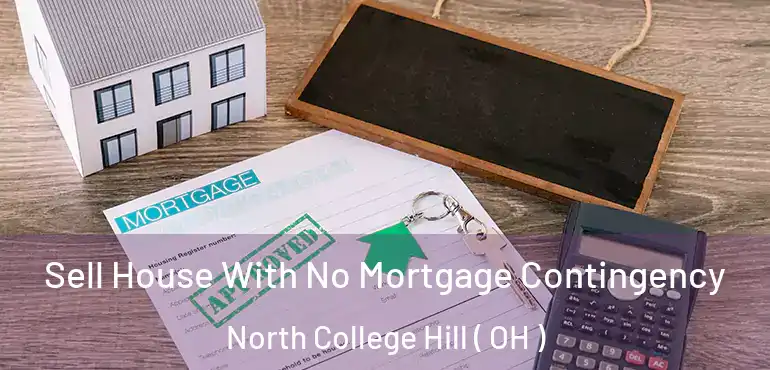  Sell House With No Mortgage Contingency North College Hill ( OH )