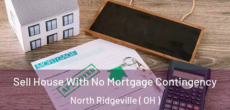  Sell House With No Mortgage Contingency North Ridgeville ( OH )