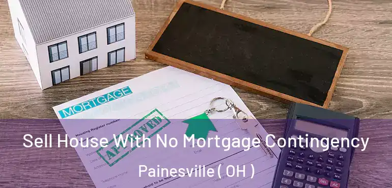  Sell House With No Mortgage Contingency Painesville ( OH )
