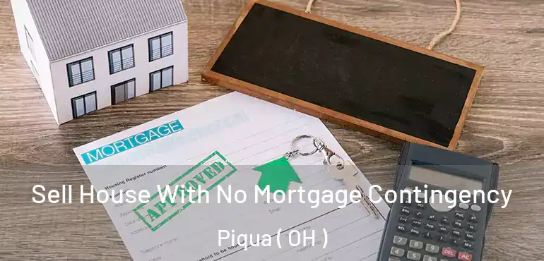  Sell House With No Mortgage Contingency Piqua ( OH )