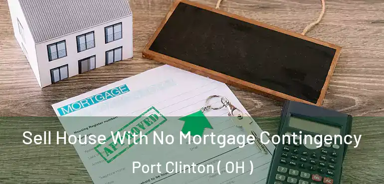  Sell House With No Mortgage Contingency Port Clinton ( OH )