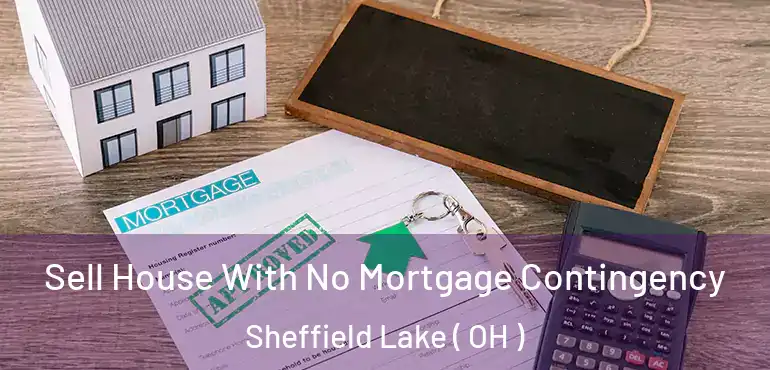  Sell House With No Mortgage Contingency Sheffield Lake ( OH )