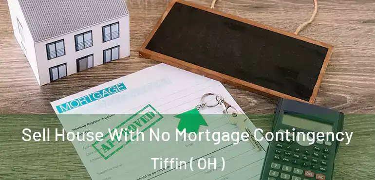  Sell House With No Mortgage Contingency Tiffin ( OH )