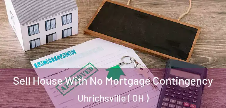  Sell House With No Mortgage Contingency Uhrichsville ( OH )