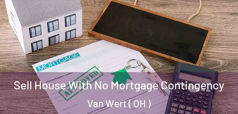  Sell House With No Mortgage Contingency Van Wert ( OH )