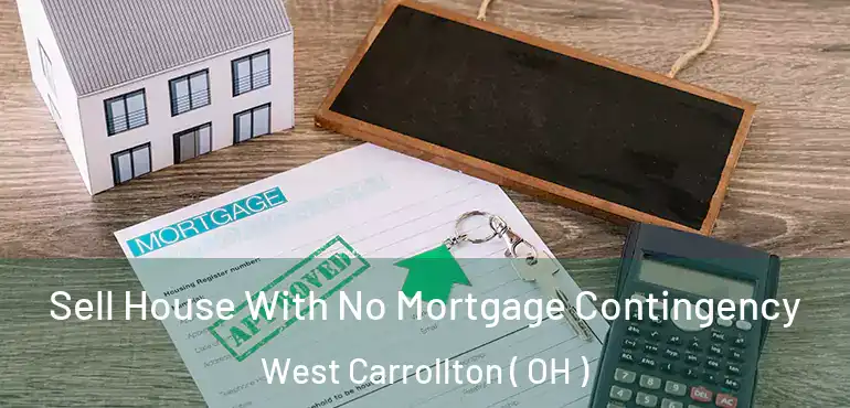  Sell House With No Mortgage Contingency West Carrollton ( OH )