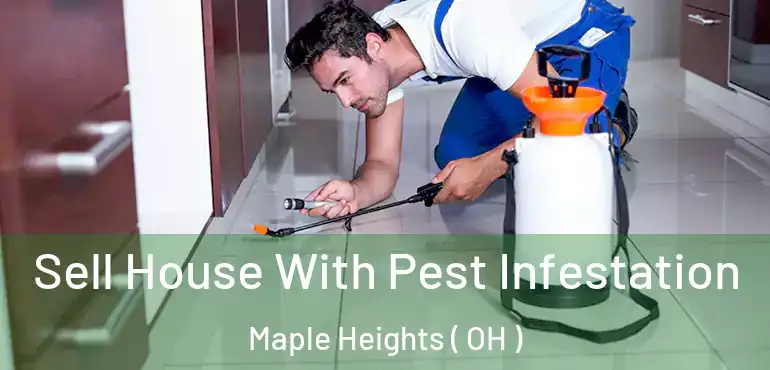  Sell House With Pest Infestation Maple Heights ( OH )