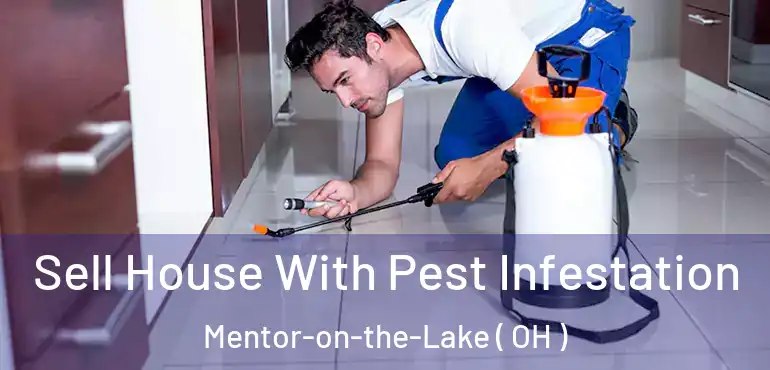  Sell House With Pest Infestation Mentor-on-the-Lake ( OH )