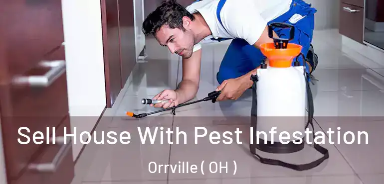  Sell House With Pest Infestation Orrville ( OH )