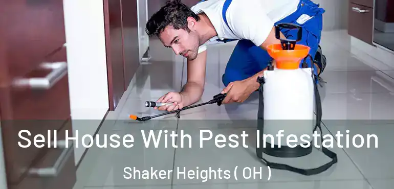  Sell House With Pest Infestation Shaker Heights ( OH )