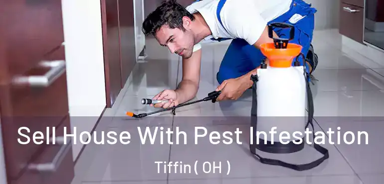 Sell House With Pest Infestation Tiffin ( OH )